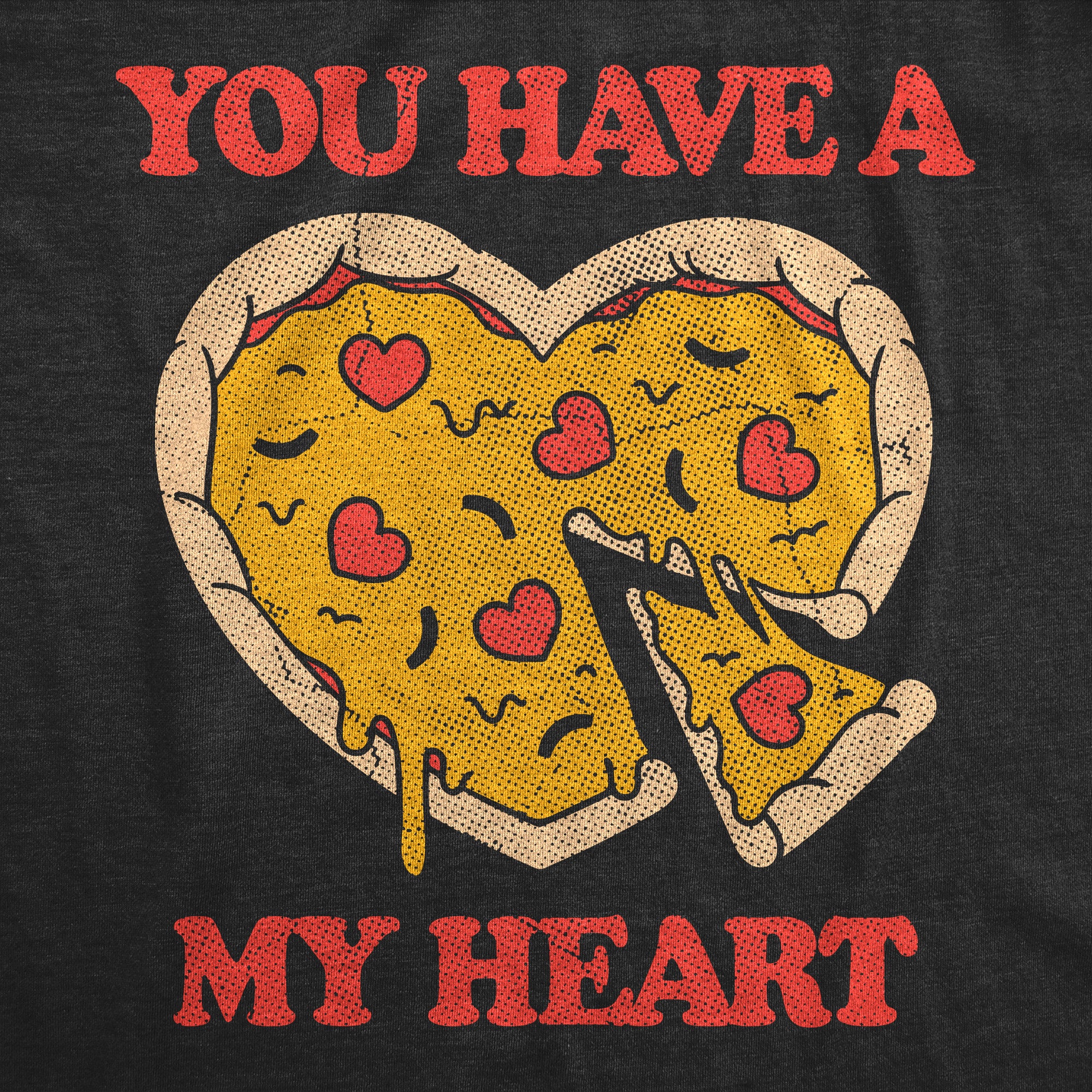 Funny Heather Black - You Have A Pizza My Heart You Have A Pizza My Heart Womens T Shirt Nerdy Food sarcastic Tee