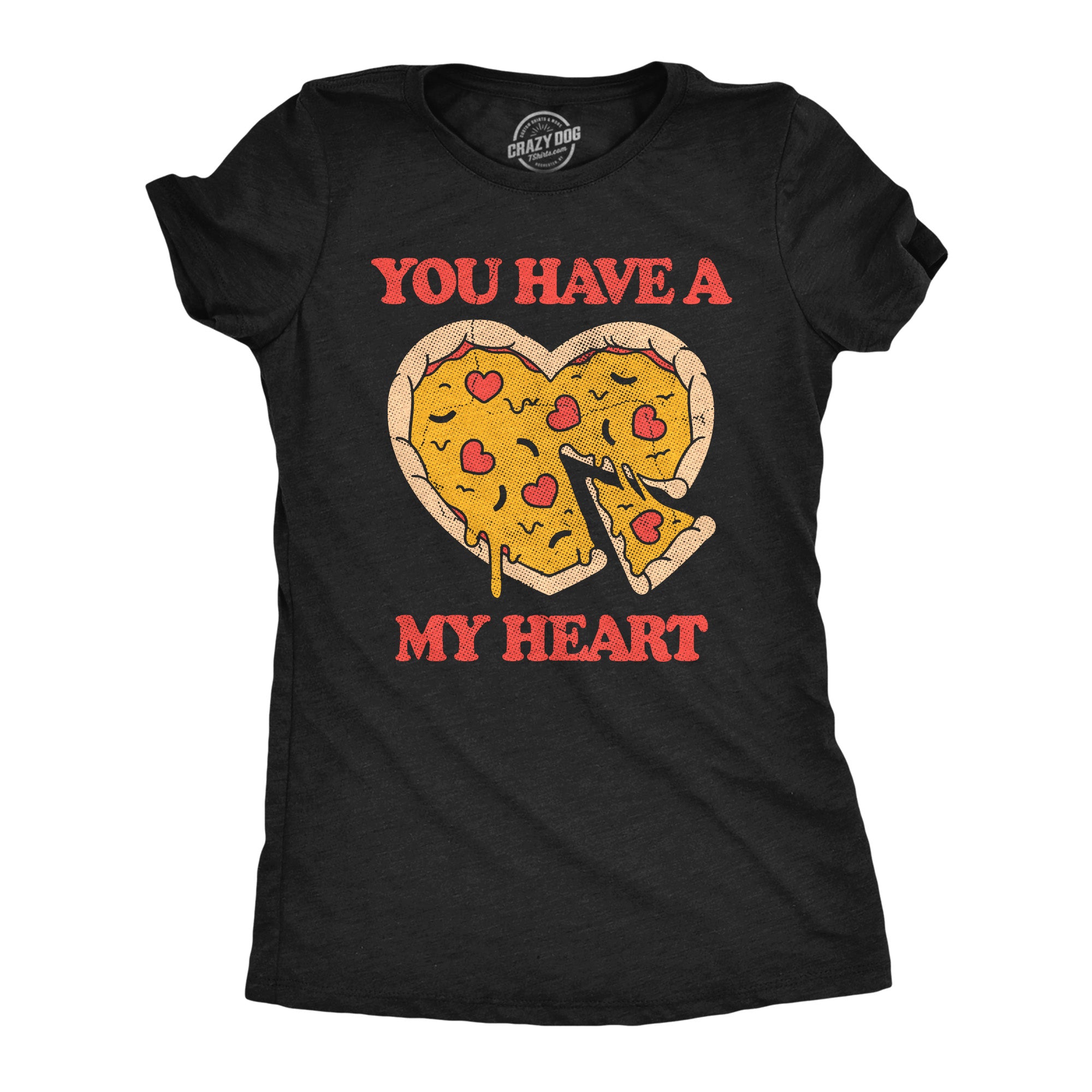 Funny Heather Black - You Have A Pizza My Heart You Have A Pizza My Heart Womens T Shirt Nerdy Food sarcastic Tee