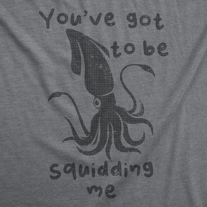 Youve Got To Be Squidding Me Men's T Shirt