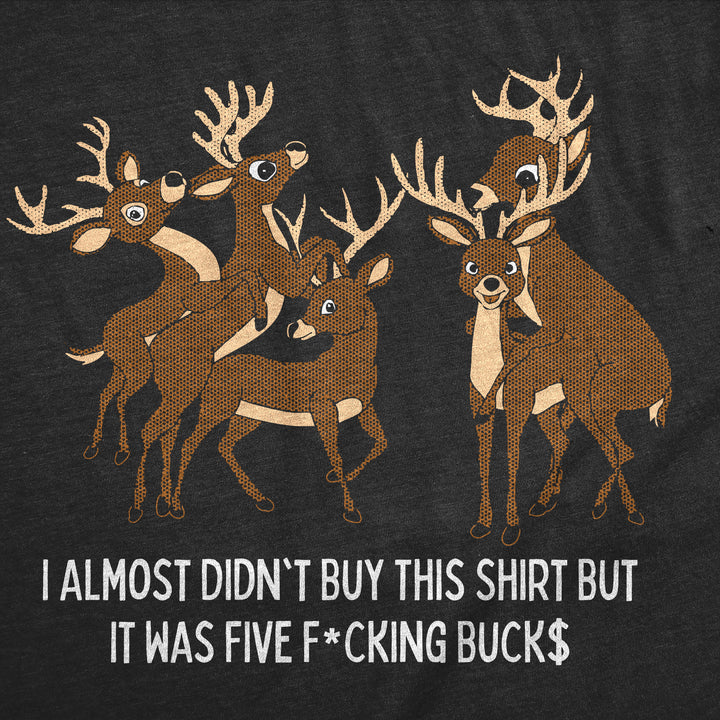 I Almost Didnt Buy This Shirt But It Was 5 Fucking Bucks Men's T Shirt