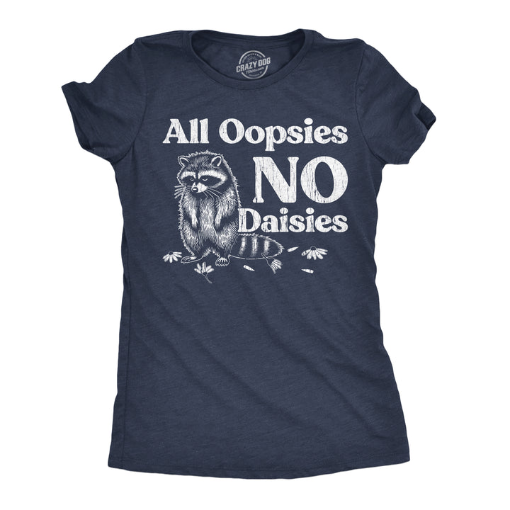 Funny Heather Navy - All Oopsies All Oopsies No Dasies Womens T Shirt Nerdy sarcastic Tee