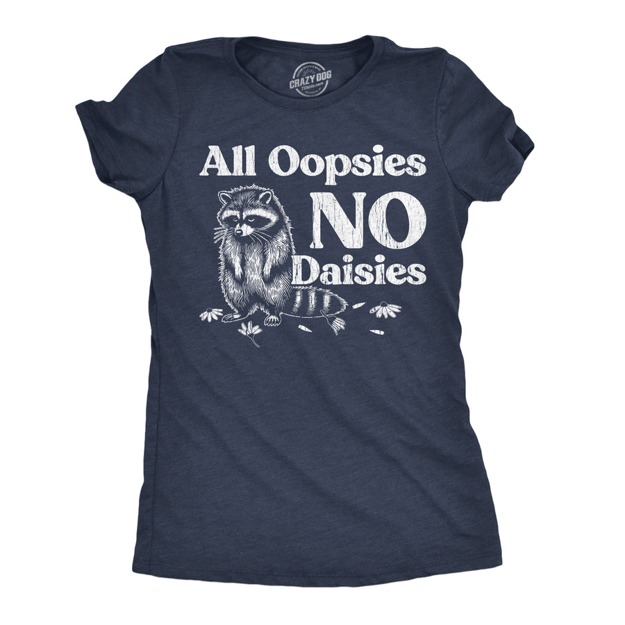 Funny Heather Navy - All Oopsies All Oopsies No Dasies Womens T Shirt Nerdy sarcastic Tee