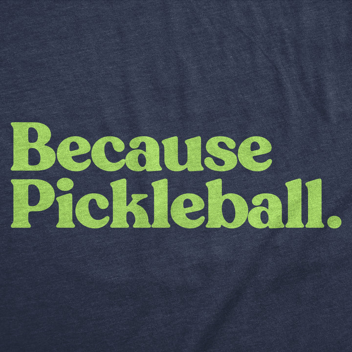 Because Pickleball Women's T Shirt