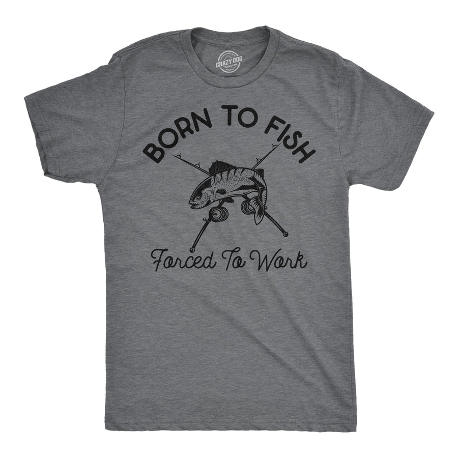 Funny Dark Heather Grey - Born To Fish Born To Fish Forced To Work Mens T Shirt Nerdy Fishing office sarcastic Tee