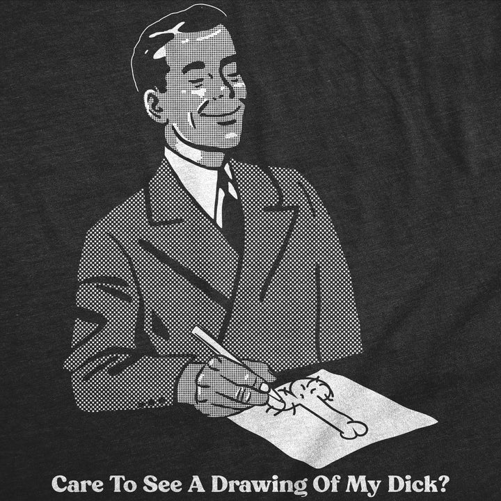 Care To See A Drawing Of My Dick Men's T Shirt
