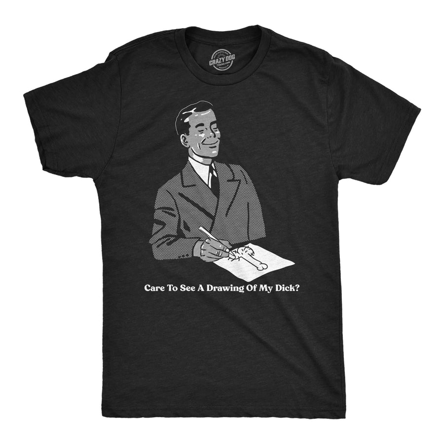 Funny Heather Black - Drawing Dick Care To See A Drawing Of My Dick Mens T Shirt Nerdy sarcastic Tee