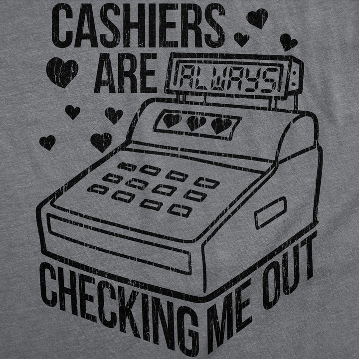 Cashiers Are Checking Me Out Men's T Shirt