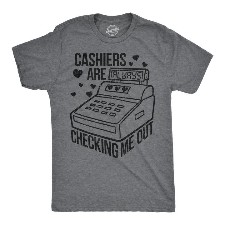 Funny Dark Heather Grey - Cashiers Cashiers Are Checking Me Out Mens T Shirt Nerdy sarcastic Tee