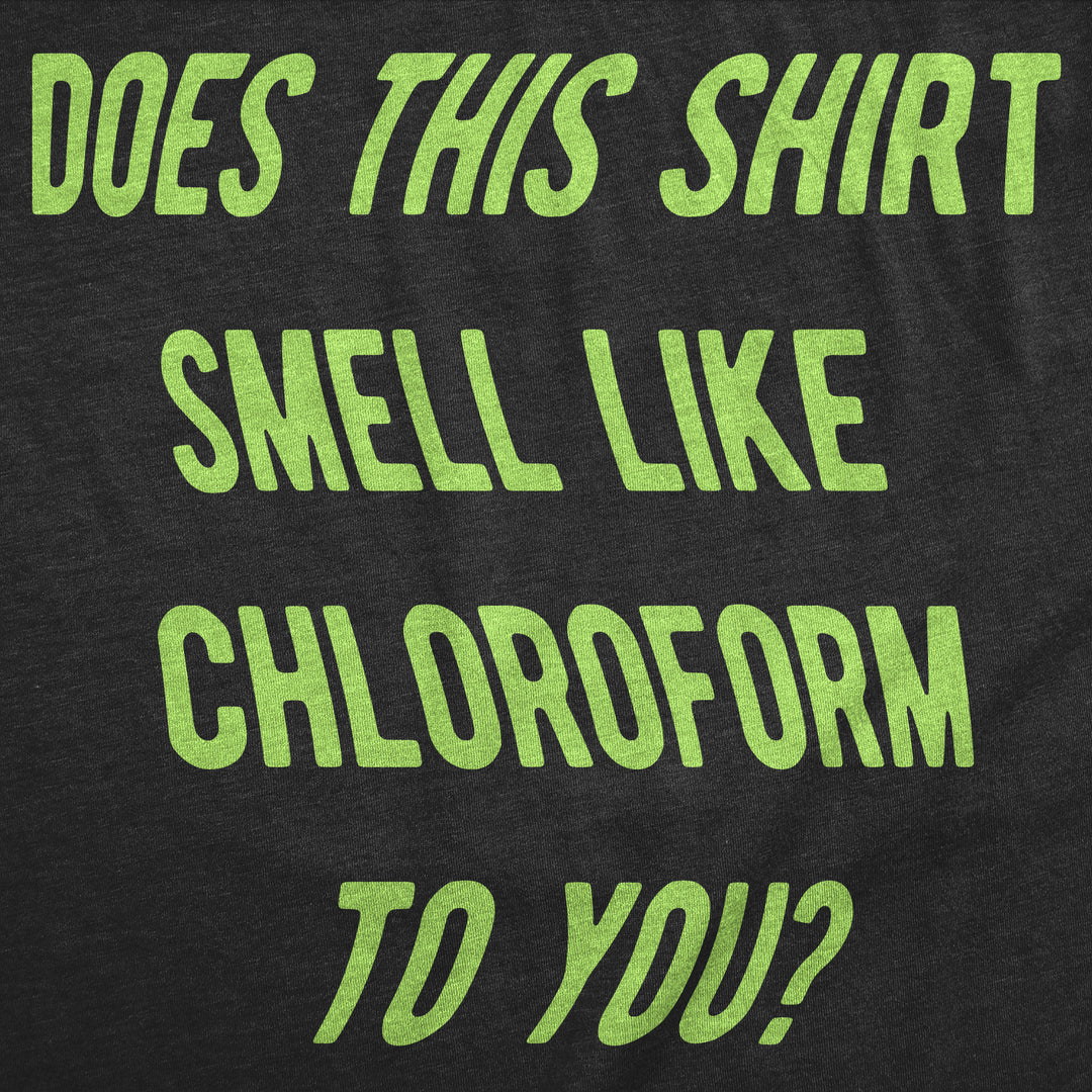 Does This Shirt Smell Like Chloroform To You Men's T Shirt