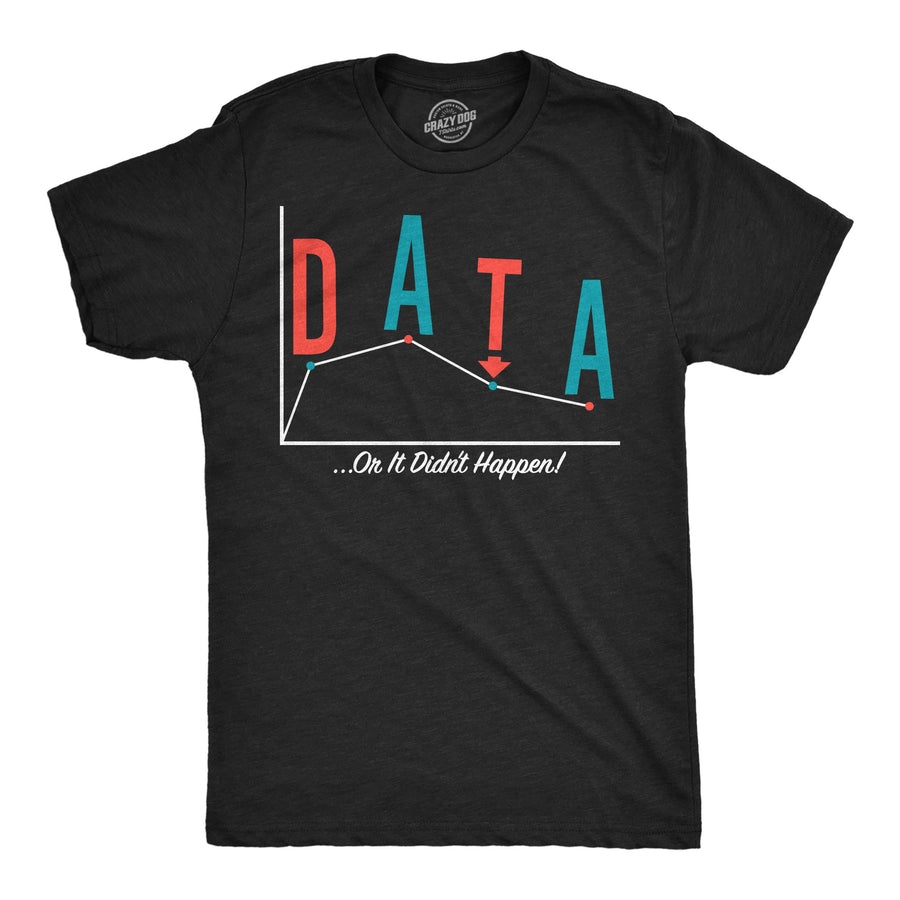 Funny Heather Black - Data Or It Didnt Happen Data Or It Didnt Happen Mens T Shirt Nerdy science nerdy Tee