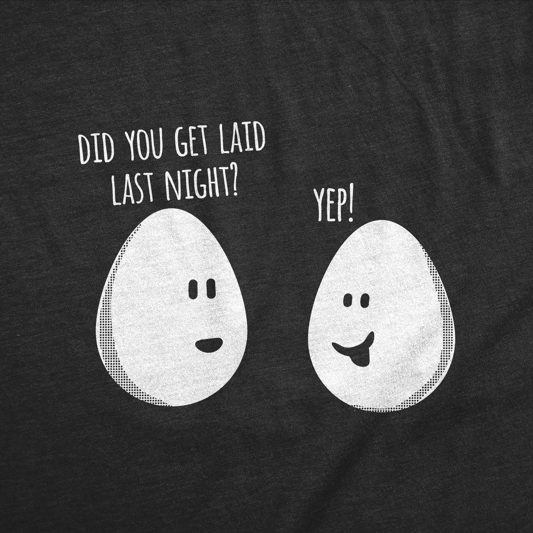 Did You Get Laid Last Night Men's T Shirt