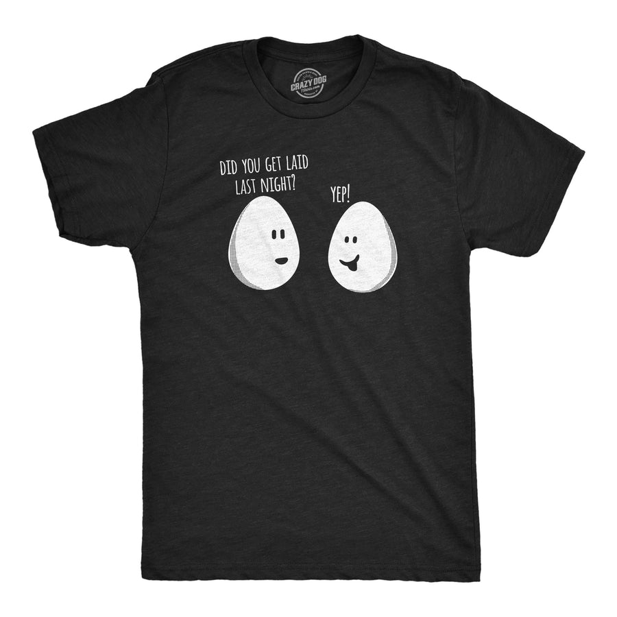 Funny Heather Black - Laid Last Night Did You Get Laid Last Night Mens T Shirt Nerdy food sarcastic Tee