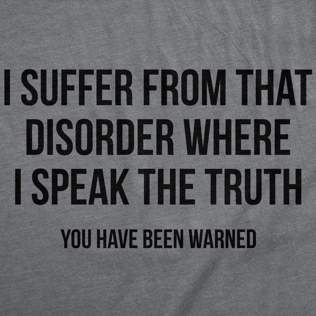 I Suffer From That Disorder Where I Speak The Truth Men's T Shirt