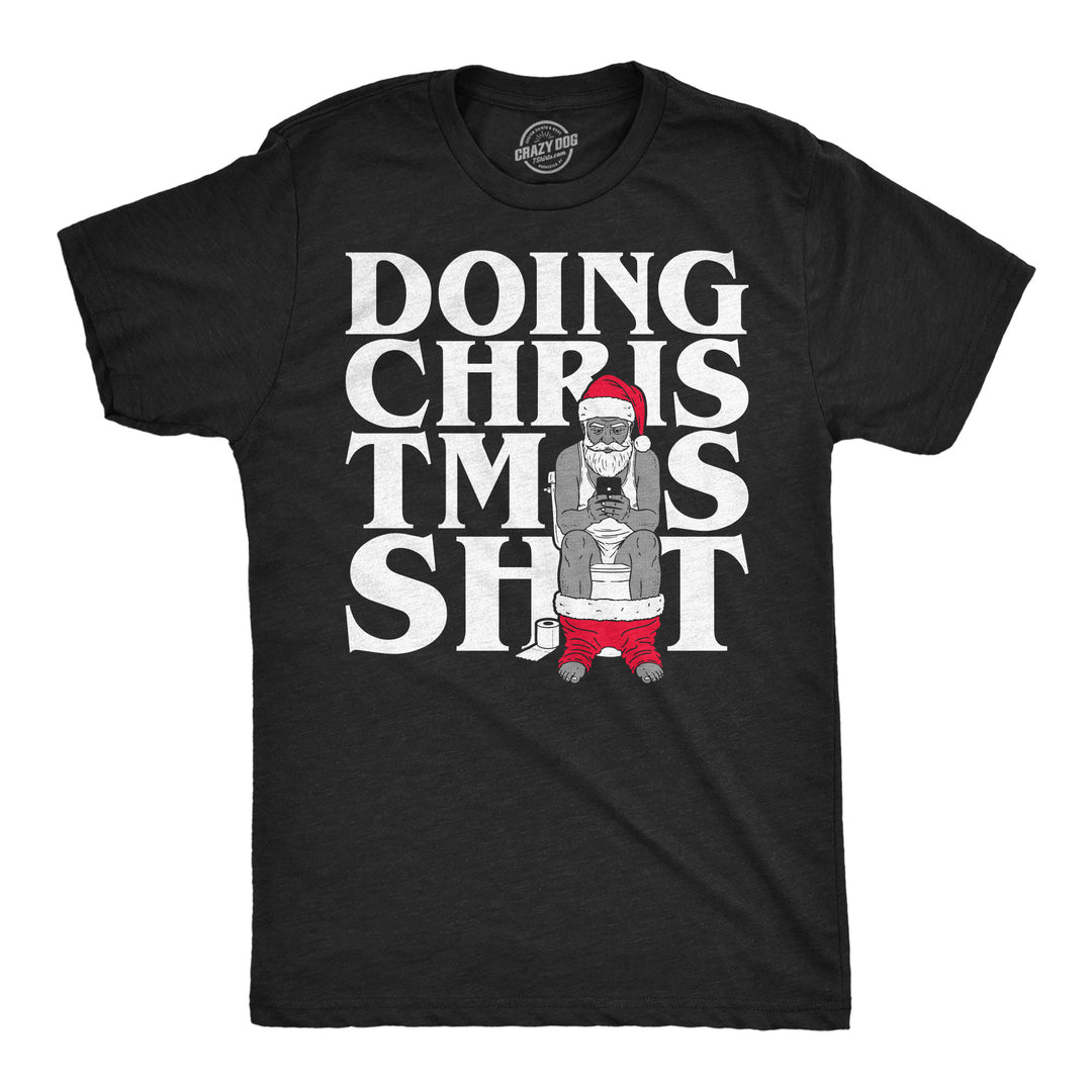 Funny Heather Black - Doing Christmas Shit Doing Christmas Shit Mens T Shirt Nerdy Christmas Tee