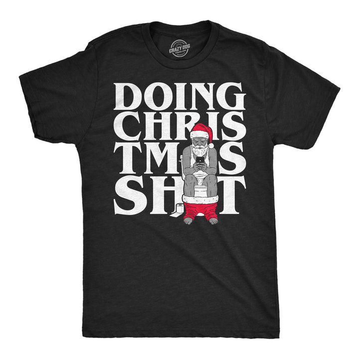 Funny Heather Black - Doing Christmas Shit Doing Christmas Shit Mens T Shirt Nerdy Christmas Tee