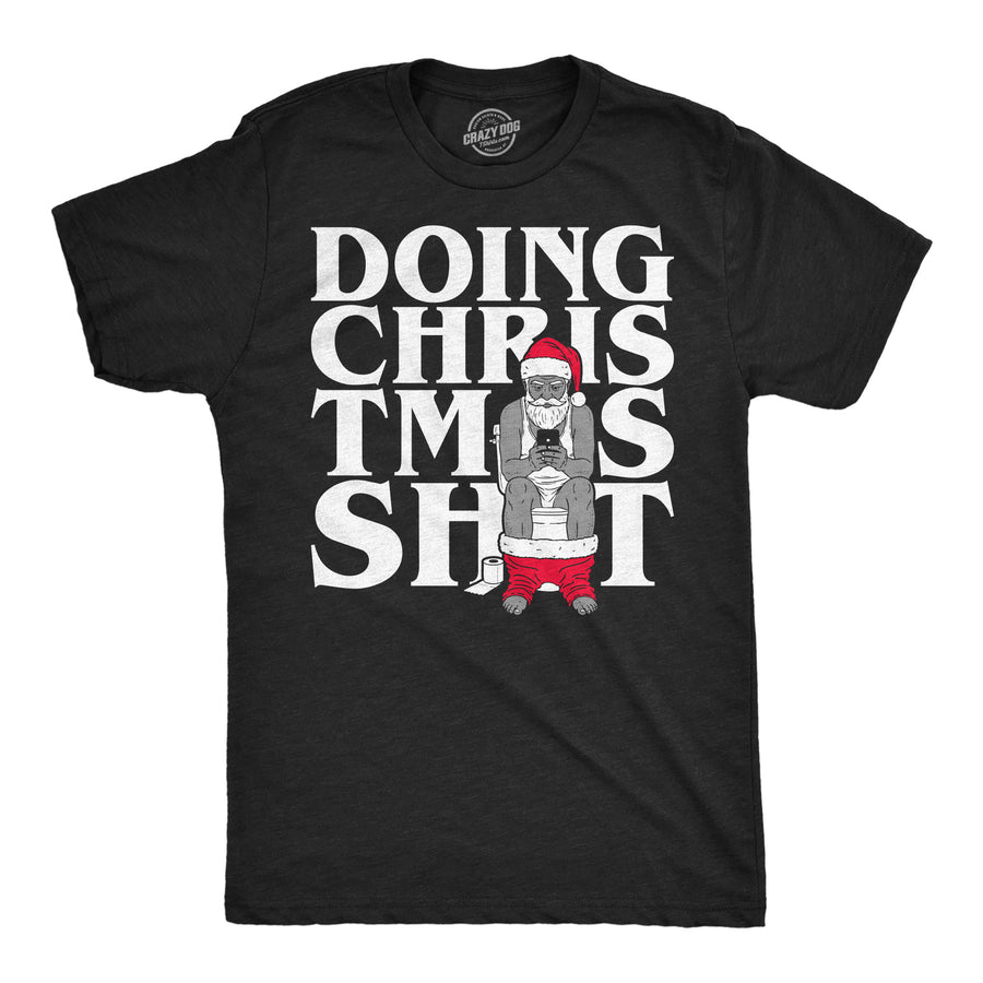 Funny Heather Black - Doing Christmas Shit Doing Christmas Shit Mens T Shirt Nerdy Christmas Tee