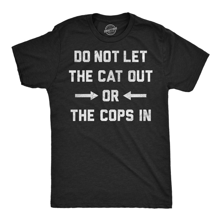 Funny Heather Black - Cat Our Cops In Do Not Let The Cat Out Or The Cops In Mens T Shirt Nerdy cat Tee