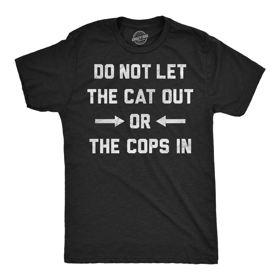 Funny Heather Black - Cat Our Cops In Do Not Let The Cat Out Or The Cops In Mens T Shirt Nerdy cat Tee