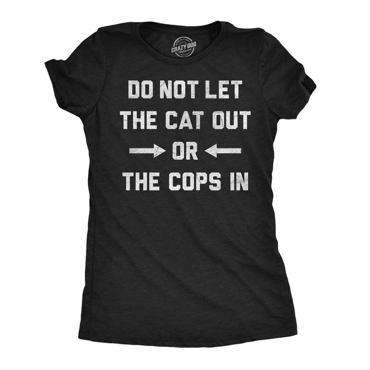 Funny Heather Black - Cat Our Cops In Do Not Let The Cat Out Or The Cops In Womens T Shirt Nerdy cat Tee