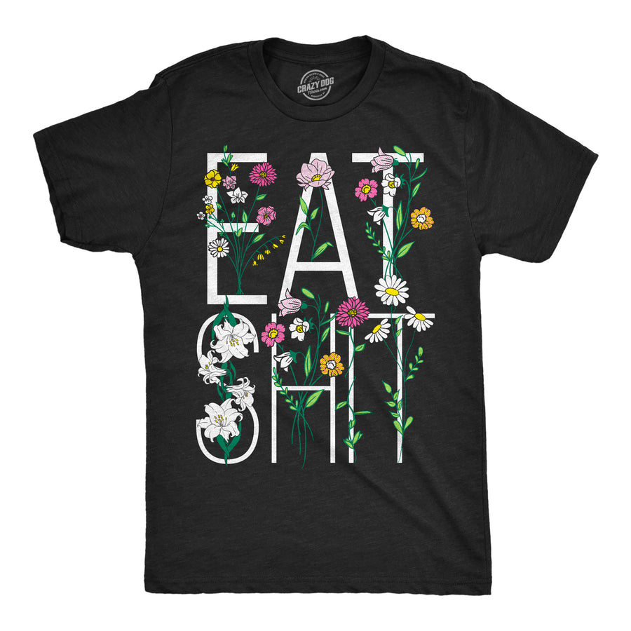 Funny Heather Black - Eat Shit Flowers Eat Shit Flowers Mens T Shirt Nerdy Offensive Tee