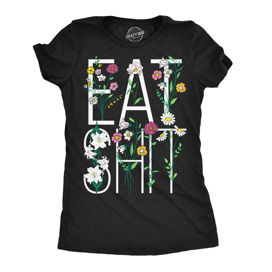 Funny Heather Black - Eat Shit Flowers Eat Shit Flowers Womens T Shirt Nerdy Offensive Tee
