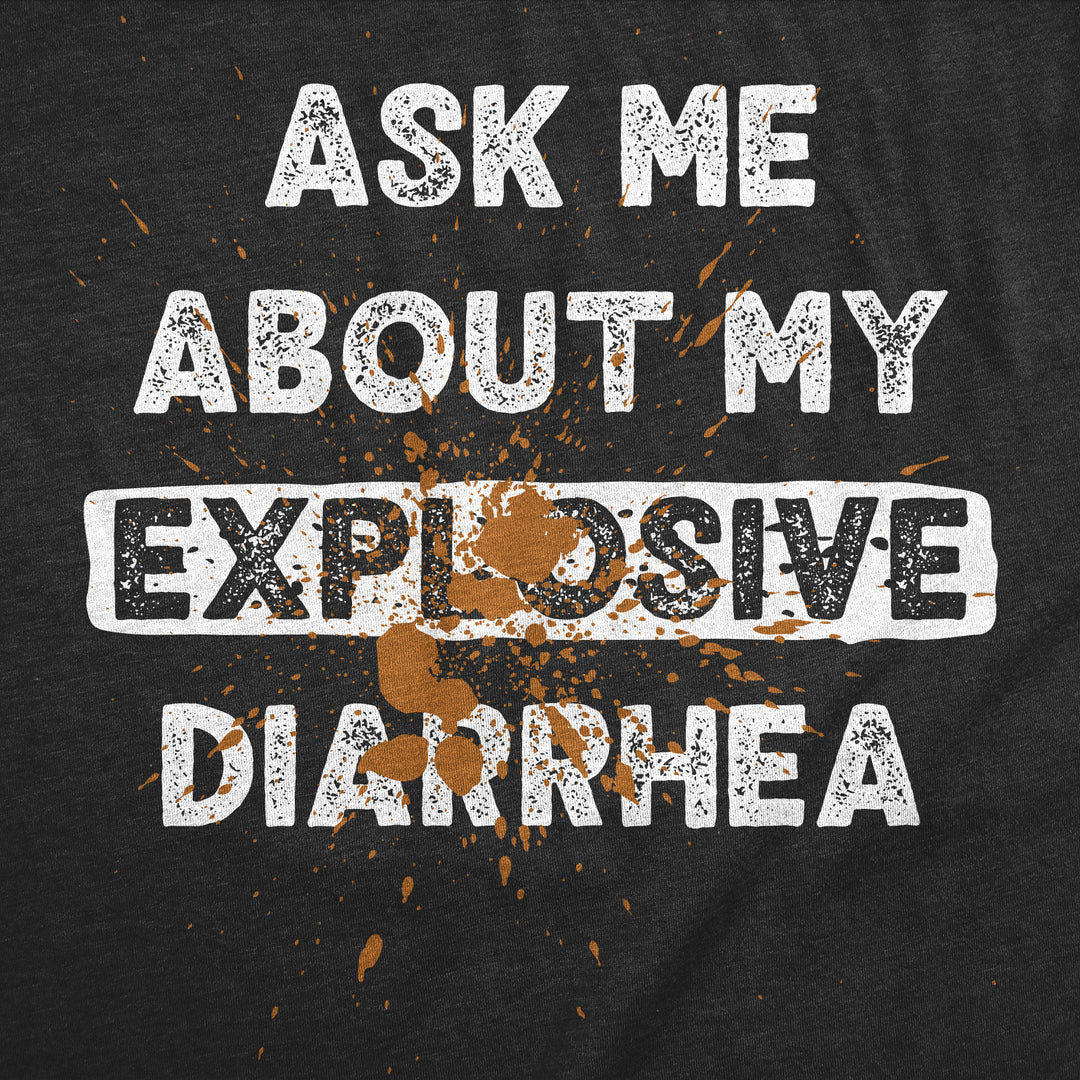 Ask Me About My Explosive Diarrhea Men's T Shirt