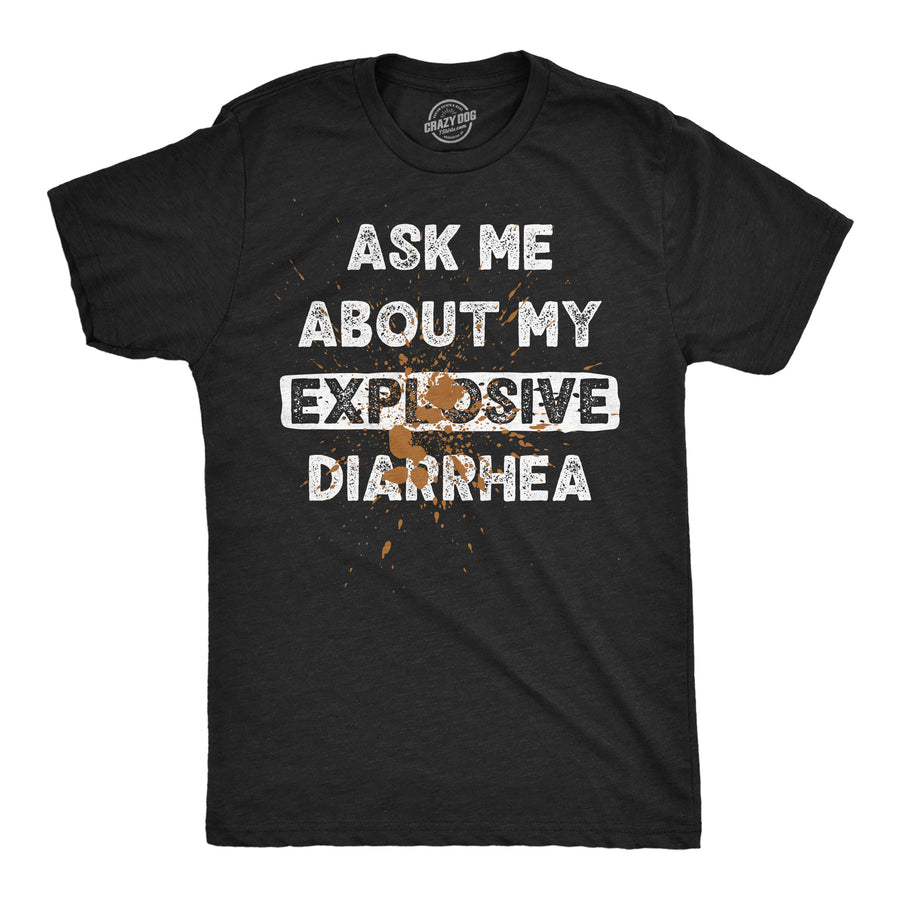 Funny Heather Black - Explosive Diarrhea Ask Me About My Explosive Diarrhea Mens T Shirt Nerdy toilet sarcastic Tee