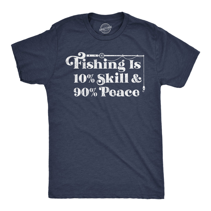 Funny Heather Navy - Fishing Skill Peace Fishing Is 10 Percent Skill 90 Percent Peace Mens T Shirt Nerdy Fishing Tee