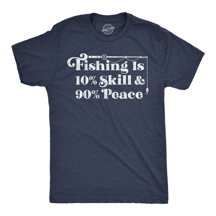 Funny Heather Navy - Fishing Skill Peace Fishing Is 10 Percent Skill 90 Percent Peace Mens T Shirt Nerdy Fishing Tee