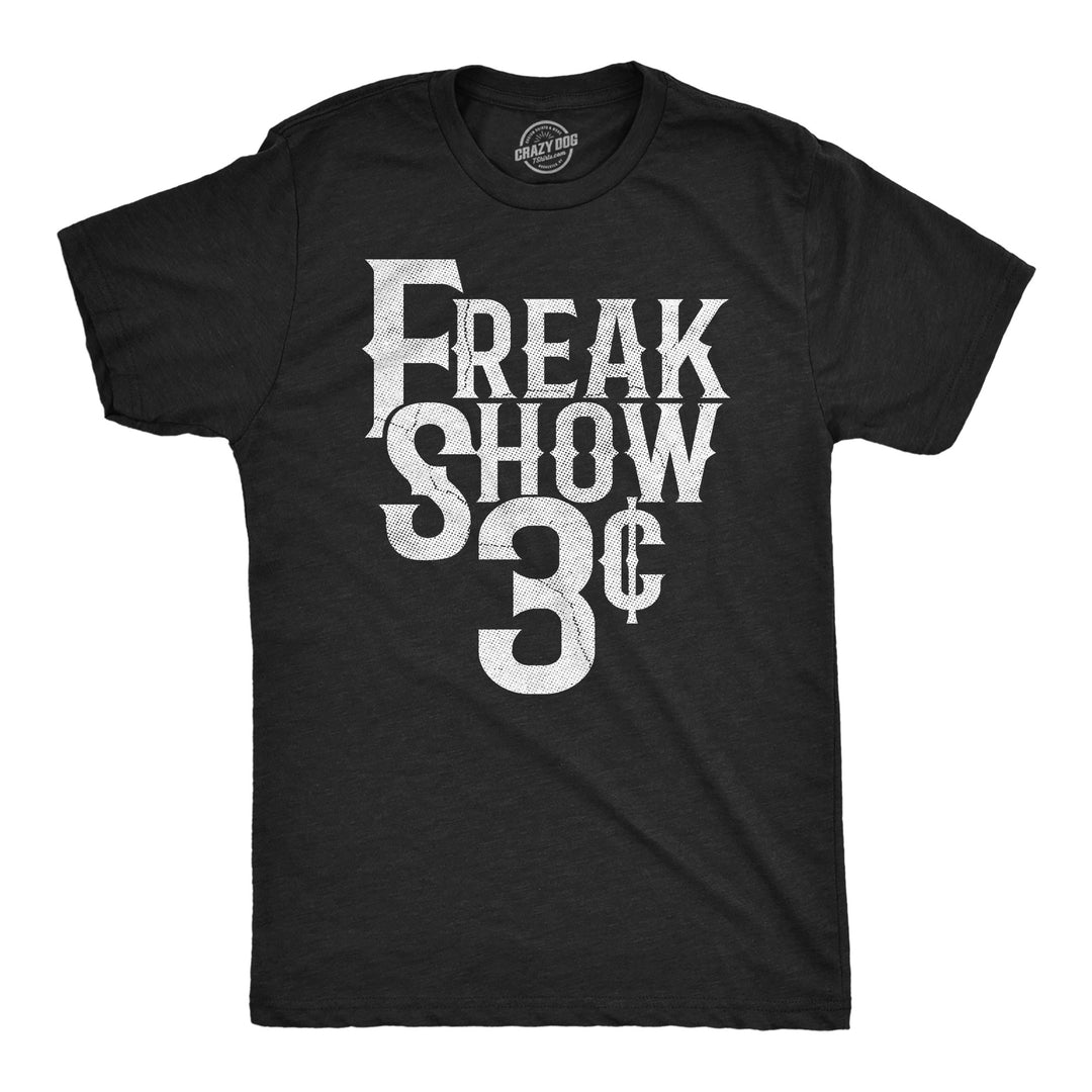 Funny Heather Black - Freak Show Freak Show 3 Cents Mens T Shirt Nerdy sarcastic Tee