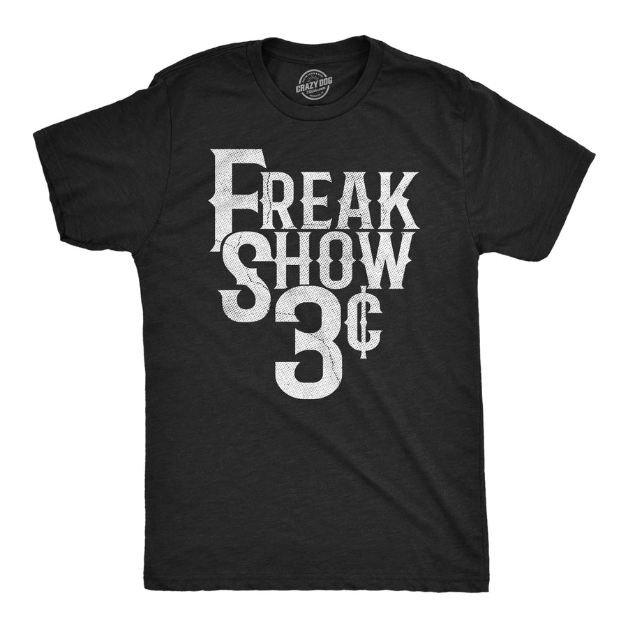 Funny Heather Black - Freak Show Freak Show 3 Cents Mens T Shirt Nerdy sarcastic Tee