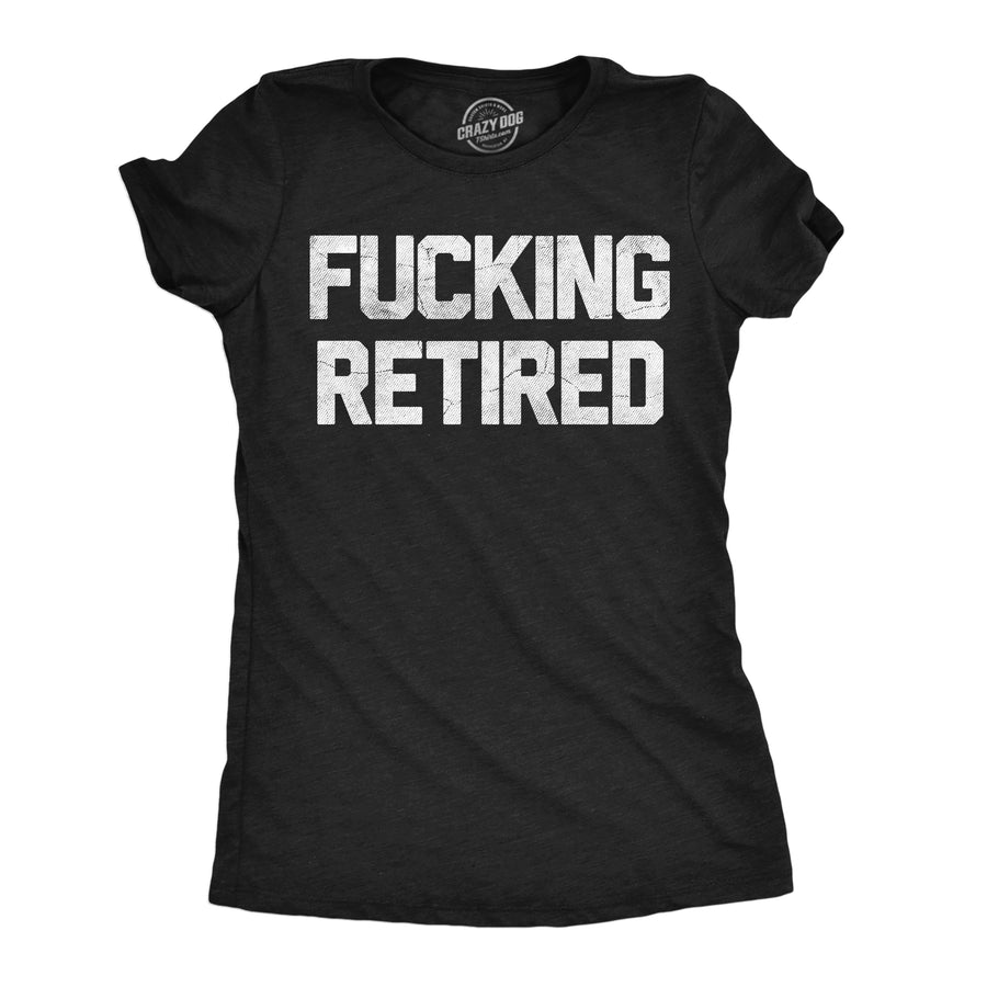 Funny Heather Black - Fucking Retired Fucking Retired Womens T Shirt Nerdy Office sarcastic Tee