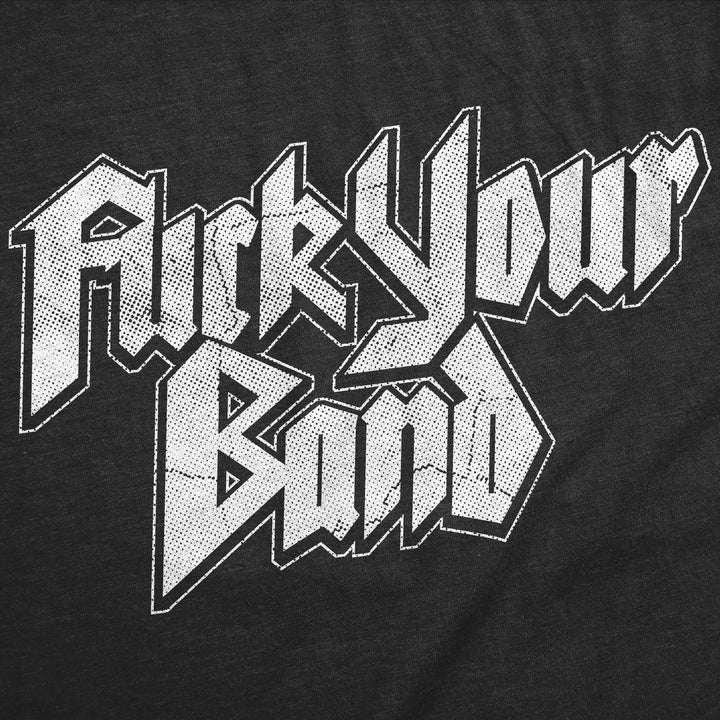 Fuck Your Band Women's T Shirt