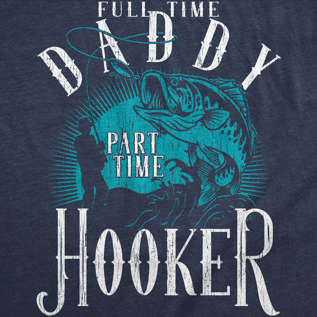 Full Time Daddy Part Time Hooker Men's T Shirt