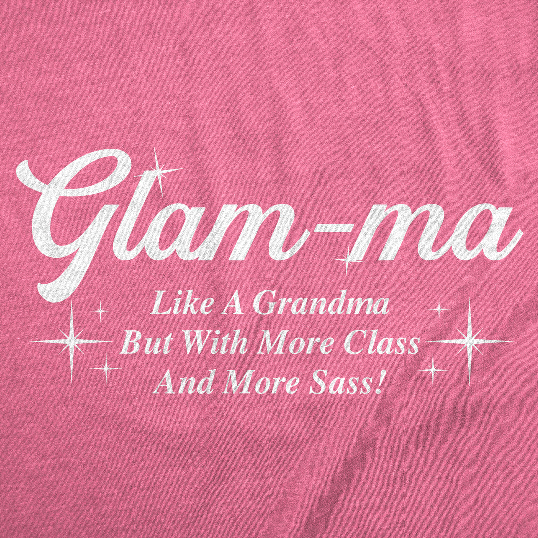 Glam Ma Like A Grandma But With More Class And More Sass Women's T Shirt