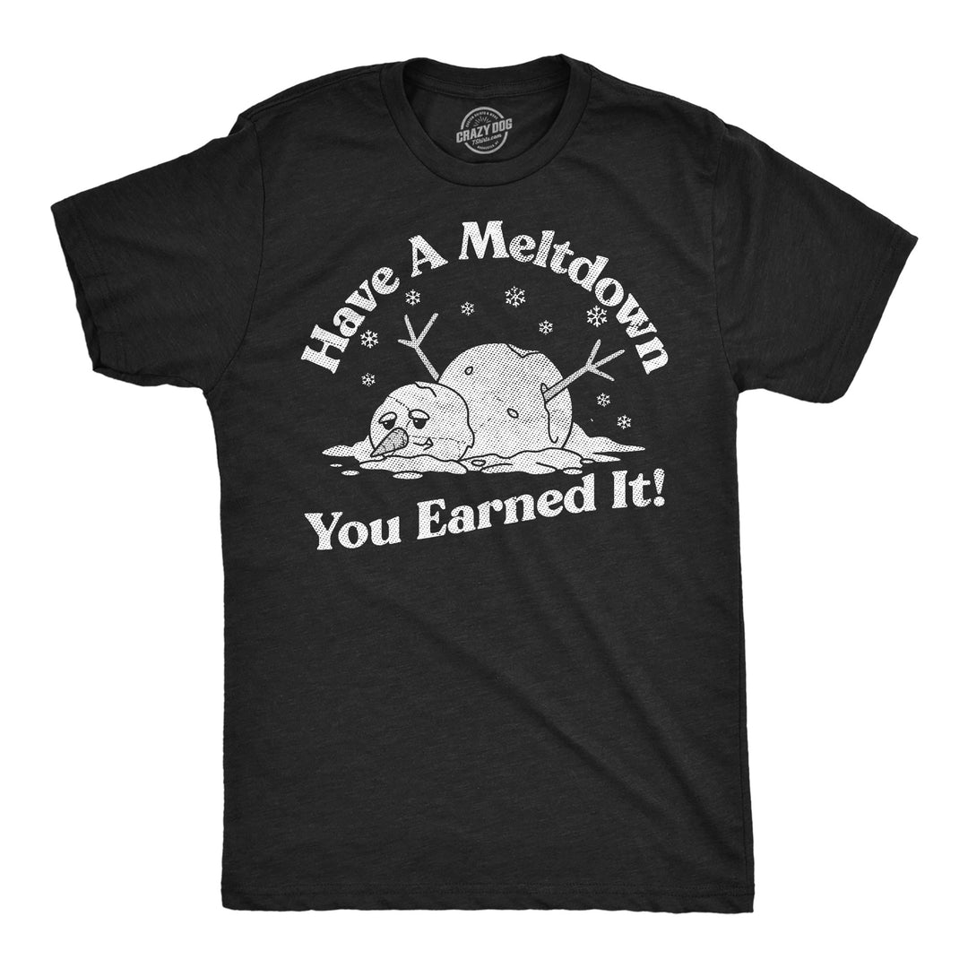 Funny Heather Black - Meltdown Have A Meltdown You Earned It Snowman Mens T Shirt Nerdy sarcastic Tee