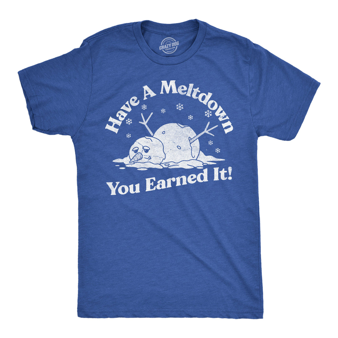 Funny Heather Royal - Meltdown Snowman Have A Meltdown You Earned It Snowman Mens T Shirt Nerdy sarcastic Tee
