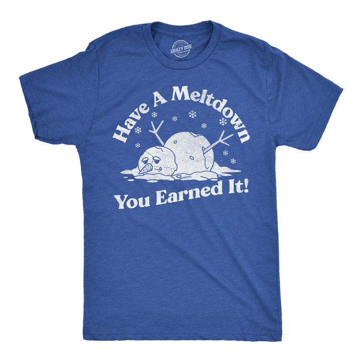 Funny Heather Royal - Meltdown Snowman Have A Meltdown You Earned It Snowman Mens T Shirt Nerdy sarcastic Tee