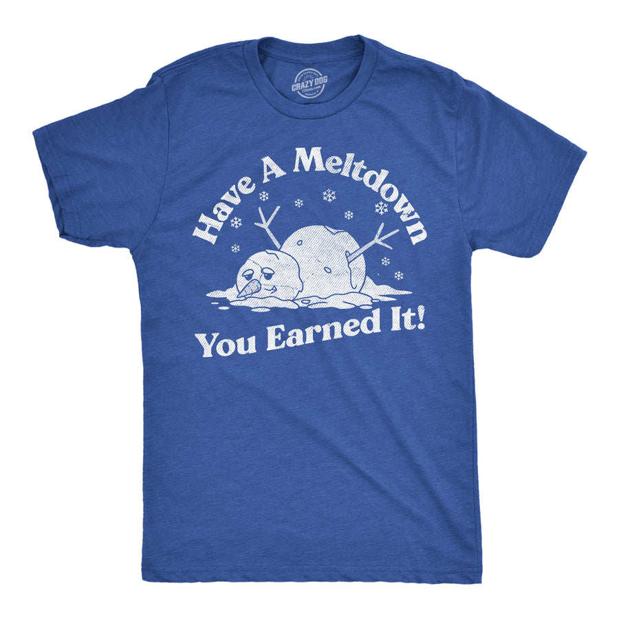 Funny Heather Royal - Meltdown Snowman Have A Meltdown You Earned It Snowman Mens T Shirt Nerdy sarcastic Tee