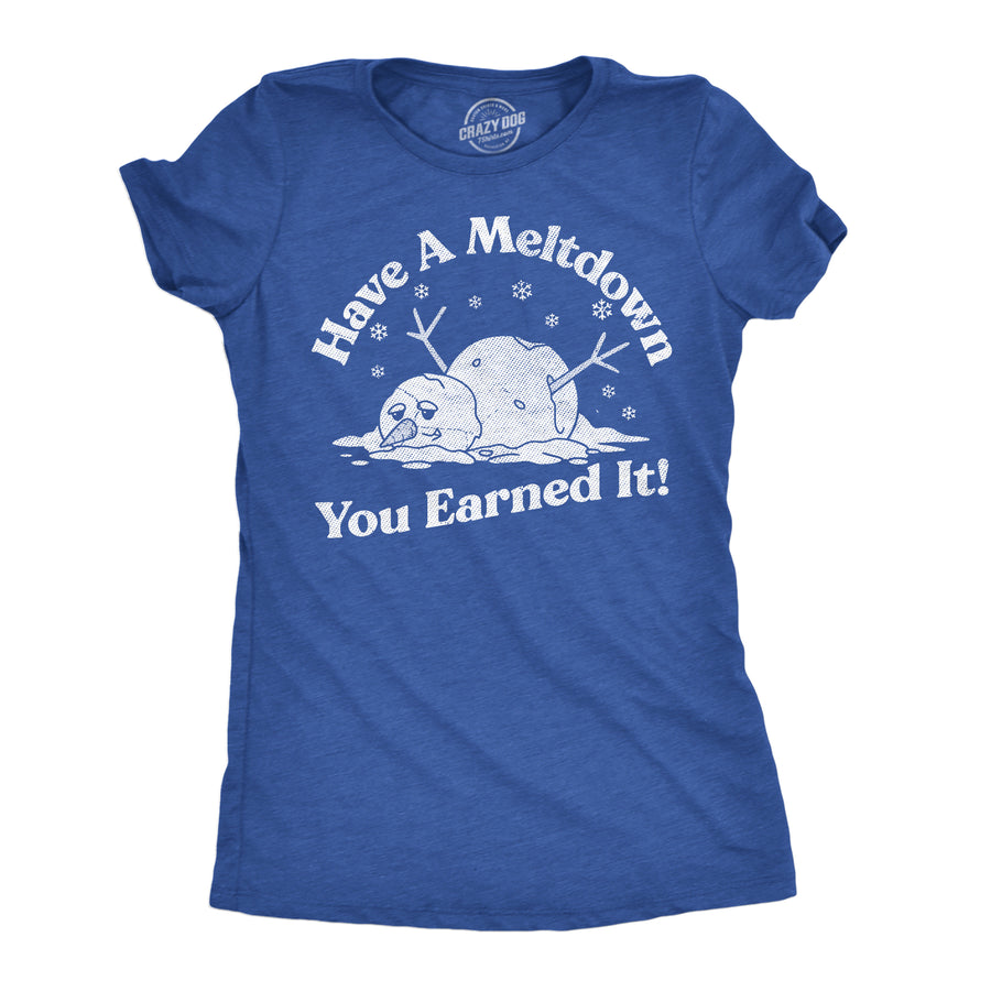 Funny Heather Royal - Meltdown Snowman Have A Meltdown You Earned It Snowman Womens T Shirt Nerdy sarcastic Tee