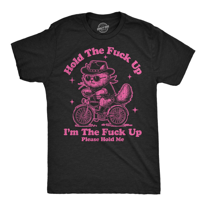 Funny Heather Black - Hold The Fuck Up Hold The Fuck Up Im The Fuck Up Please Hold Me Mens T Shirt Nerdy sarcastic Tee