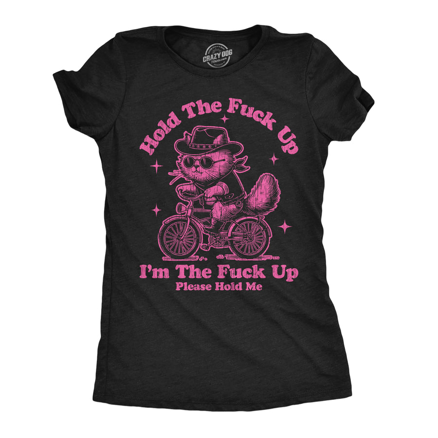 Funny Heather Black - Hold The Fuck Up Hold The Fuck Up Im The Fuck Up Please Hold Me Womens T Shirt Nerdy sarcastic Tee
