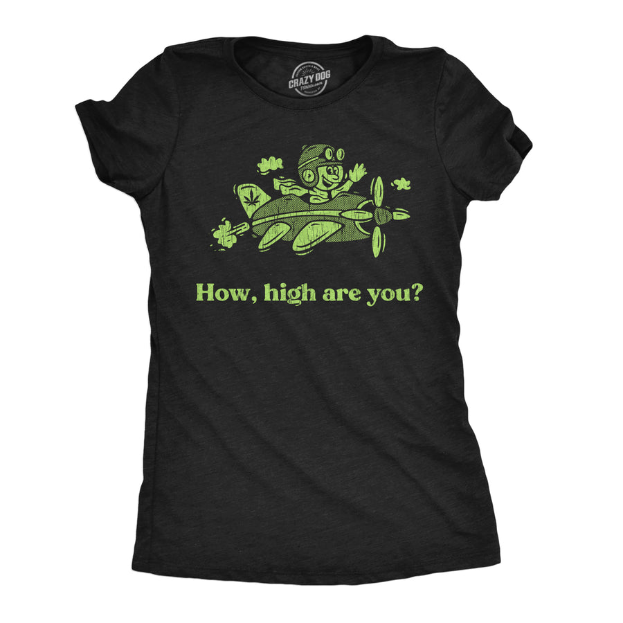Funny Heather Black - How High How High Are You Womens T Shirt Nerdy 420 sarcastic Tee