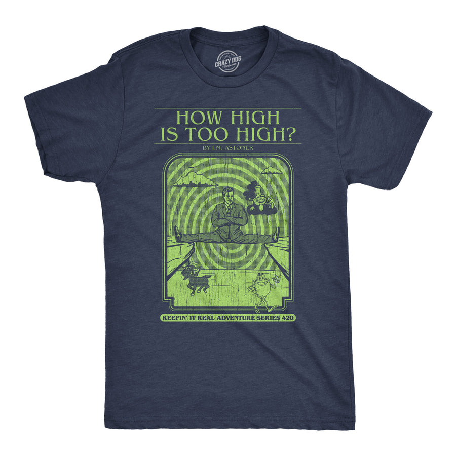 Funny Heather Navy - How High How High Is Too High Mens T Shirt Nerdy 420 sarcastic Tee