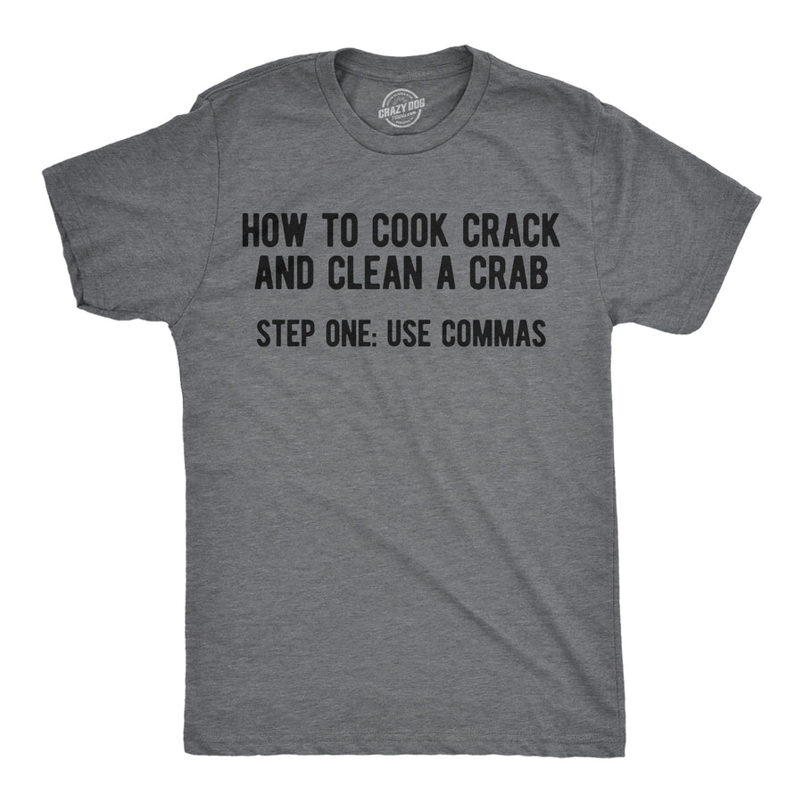 Funny Dark Heather Grey - Commas How to Cook Crack And Clean A Crab Step One Use Commas Mens T Shirt Nerdy sarcastic Tee