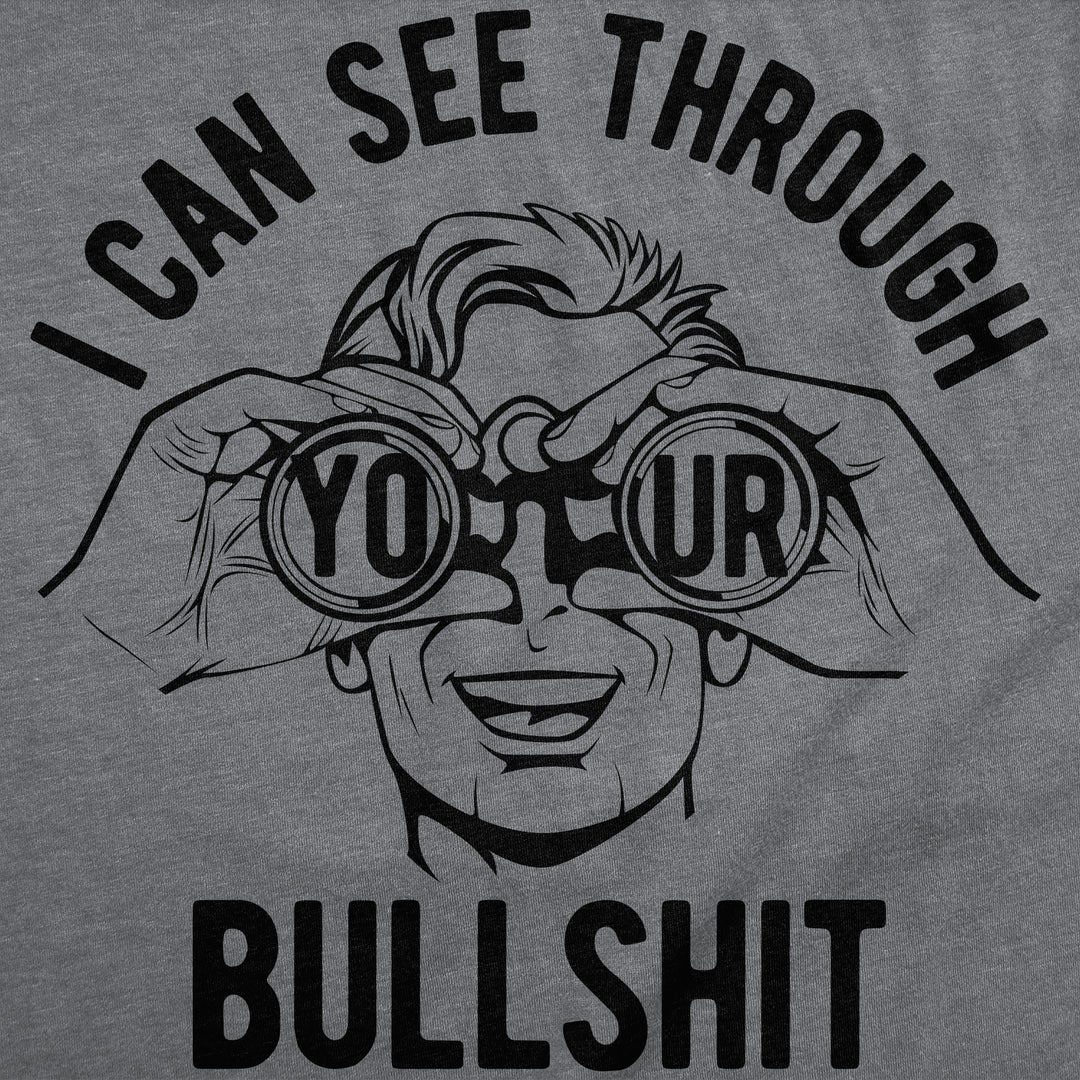 I Can See Through Your Bullshit Men's T Shirt