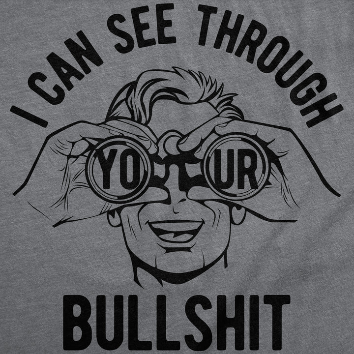 I Can See Through Your Bullshit Men's T Shirt