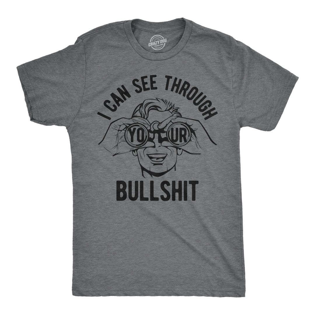 Funny Dark Heather Grey - Bullshit I Can See Through Your Bullshit Mens T Shirt Nerdy sarcastic Tee