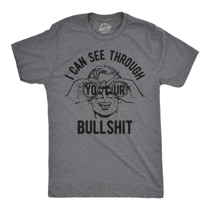 Funny Dark Heather Grey - Bullshit I Can See Through Your Bullshit Mens T Shirt Nerdy sarcastic Tee