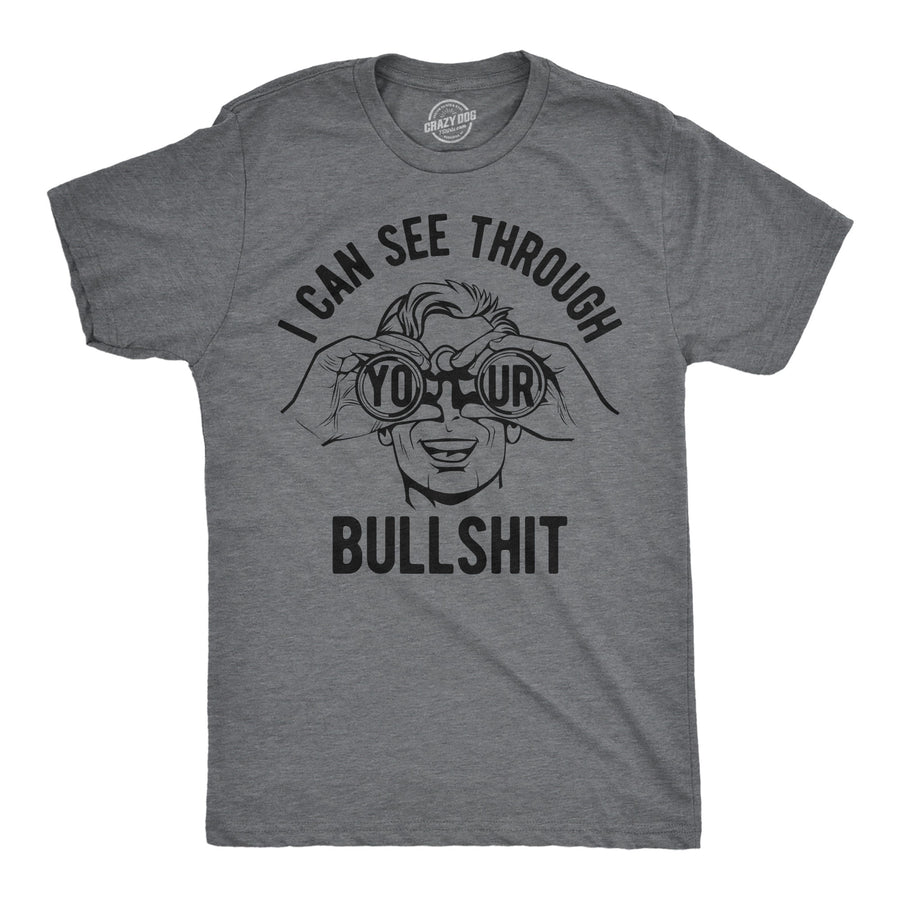 Funny Dark Heather Grey - Bullshit I Can See Through Your Bullshit Mens T Shirt Nerdy sarcastic Tee